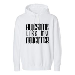 Awesome Like My Daughter Funny Dad Joke FatherS Day Cute Garment-Dyed Fleece Hoodie