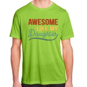 AWESOME LIKE MY DAUGHTER Funny Fathers Day Gift Dad Joke Adult ChromaSoft Performance T-Shirt