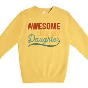 AWESOME LIKE MY DAUGHTER Funny Fathers Day Gift Dad Joke Premium Crewneck Sweatshirt