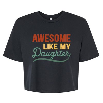 AWESOME LIKE MY DAUGHTER Funny Fathers Day Gift Dad Joke Bella+Canvas Jersey Crop Tee