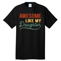 AWESOME LIKE MY DAUGHTER Funny Fathers Day Gift Dad Joke Tall T-Shirt