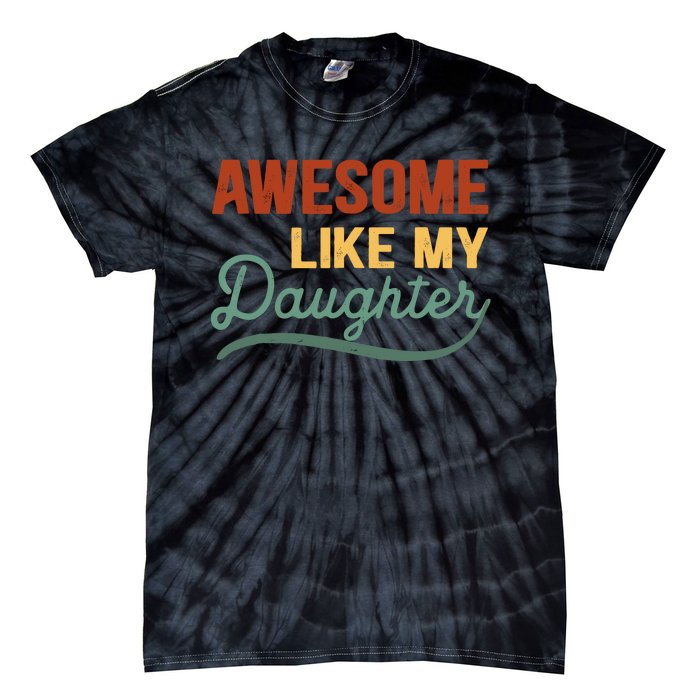 AWESOME LIKE MY DAUGHTER Funny Fathers Day Gift Dad Joke Tie-Dye T-Shirt