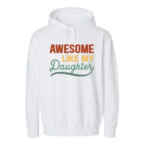 AWESOME LIKE MY DAUGHTER Funny Fathers Day Gift Dad Joke Garment-Dyed Fleece Hoodie