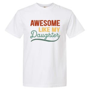 AWESOME LIKE MY DAUGHTER Funny Fathers Day Gift Dad Joke Garment-Dyed Heavyweight T-Shirt