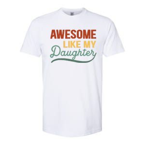 AWESOME LIKE MY DAUGHTER Funny Fathers Day Gift Dad Joke Softstyle CVC T-Shirt