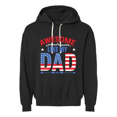 Awesome Like My Dad American Flag 4th Of July Fathers Day Gift Garment-Dyed Fleece Hoodie