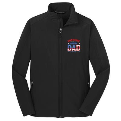 Awesome Like My Dad American Flag 4th Of July Fathers Day Gift Core Soft Shell Jacket