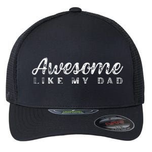 Awesome Like My Dad Funny Cool Daughter Son Fathers Day Flexfit Unipanel Trucker Cap