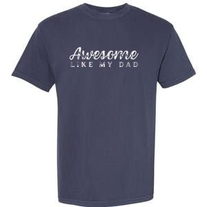 Awesome Like My Dad Funny Cool Daughter Son Fathers Day Garment-Dyed Heavyweight T-Shirt