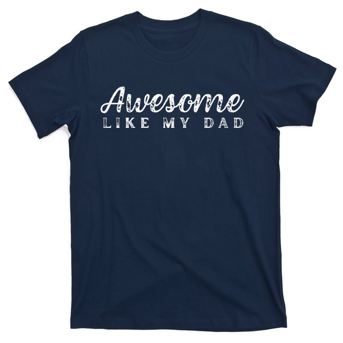 Awesome Like My Dad Funny Cool Daughter Son Fathers Day T-Shirt