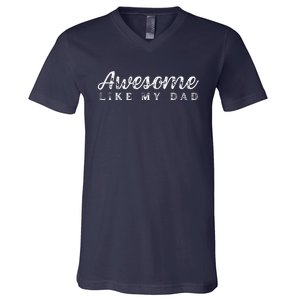 Awesome Like My Dad Funny Cool Daughter Son Fathers Day V-Neck T-Shirt