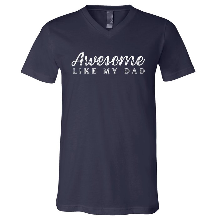 Awesome Like My Dad Funny Cool Daughter Son Fathers Day V-Neck T-Shirt