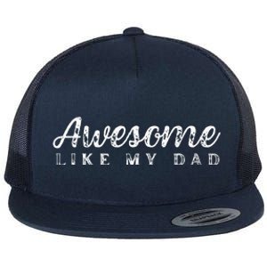 Awesome Like My Dad Funny Cool Daughter Son Fathers Day Flat Bill Trucker Hat