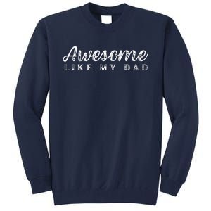 Awesome Like My Dad Funny Cool Daughter Son Fathers Day Tall Sweatshirt