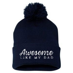 Awesome Like My Dad Funny Cool Daughter Son Fathers Day Pom Pom 12in Knit Beanie