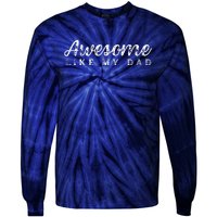 Awesome Like My Dad Funny Cool Daughter Son Fathers Day Tie-Dye Long Sleeve Shirt