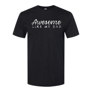 Awesome Like My Dad Funny Cool Daughter Son Fathers Day Softstyle CVC T-Shirt