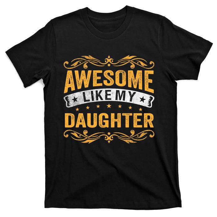 Awesome Like My Daughter Funny Gifts For FatherS Day T-Shirt