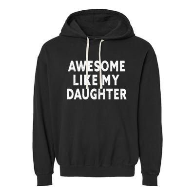 Awesome Like My Daughter Fathers Day Dad Gifts From Daughter Garment-Dyed Fleece Hoodie