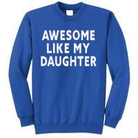 Awesome Like My Daughter Fathers Day Dad Gifts From Daughter Sweatshirt