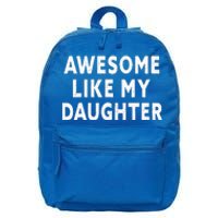 Awesome Like My Daughter Fathers Day Dad Gifts From Daughter 16 in Basic Backpack