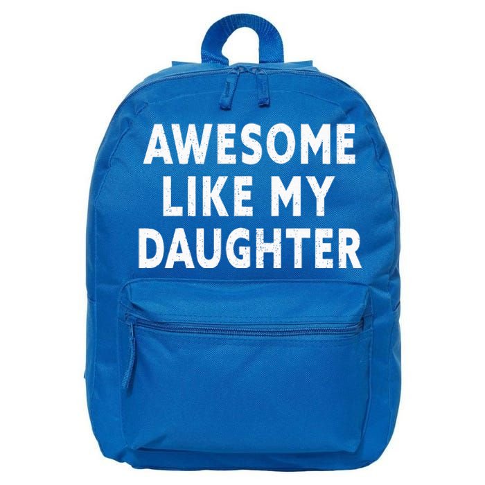 Awesome Like My Daughter Fathers Day Dad Gifts From Daughter 16 in Basic Backpack