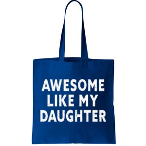 Awesome Like My Daughter Fathers Day Dad Gifts From Daughter Tote Bag