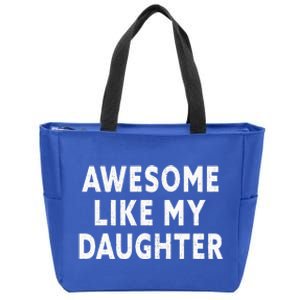 Awesome Like My Daughter Fathers Day Dad Gifts From Daughter Zip Tote Bag