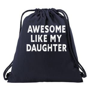 Awesome Like My Daughter Fathers Day Dad Gifts From Daughter Drawstring Bag