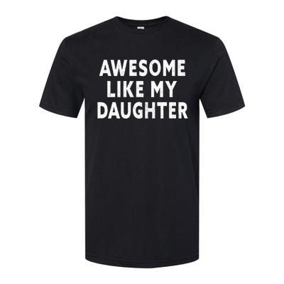 Awesome Like My Daughter Fathers Day Dad Gifts From Daughter Softstyle CVC T-Shirt