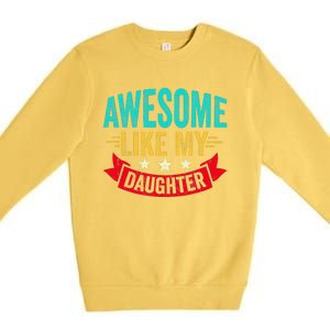 Awesome Like My Daughter Man Dad Funny Fathers Day Premium Crewneck Sweatshirt