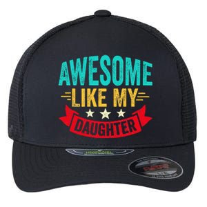 Awesome Like My Daughter Man Dad Funny Fathers Day Flexfit Unipanel Trucker Cap