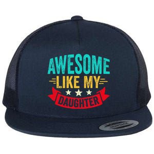 Awesome Like My Daughter Man Dad Funny Fathers Day Flat Bill Trucker Hat