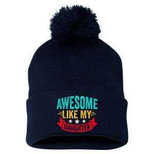 Awesome Like My Daughter Man Dad Funny Fathers Day Pom Pom 12in Knit Beanie