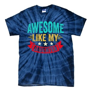 Awesome Like My Daughter Man Dad Funny Fathers Day Tie-Dye T-Shirt