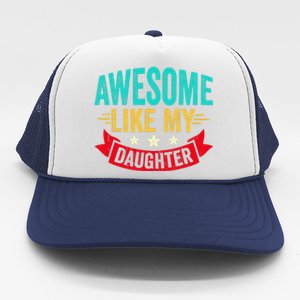 Awesome Like My Daughter Man Dad Funny Fathers Day Trucker Hat