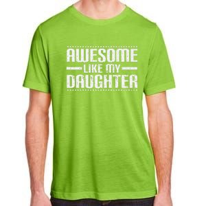 Awesome Like My Daughter Funny Mom Dad T Adult ChromaSoft Performance T-Shirt