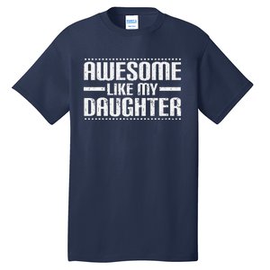 Awesome Like My Daughter Funny Mom Dad T Tall T-Shirt