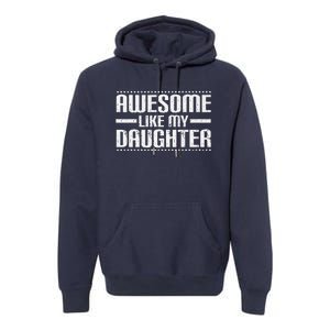 Awesome Like My Daughter Funny Mom Dad T Premium Hoodie