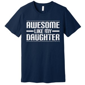 Awesome Like My Daughter Funny Mom Dad T Premium T-Shirt