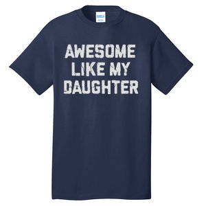 Awesome Like My Daughter FatherS Day Funny Dad And Daughter Tall T-Shirt