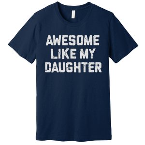 Awesome Like My Daughter FatherS Day Funny Dad And Daughter Premium T-Shirt