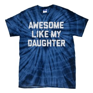 Awesome Like My Daughter FatherS Day Funny Dad And Daughter Tie-Dye T-Shirt