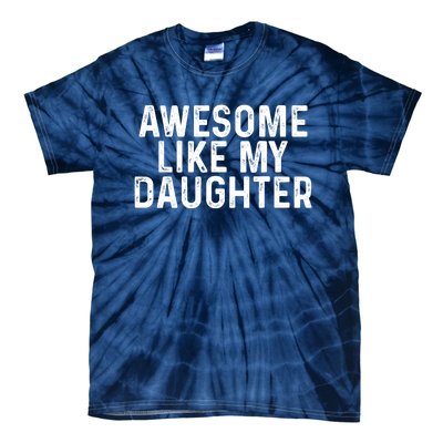 Awesome Like My Daughter Gifts Men Funny Fathers Day Dad Tie-Dye T-Shirt