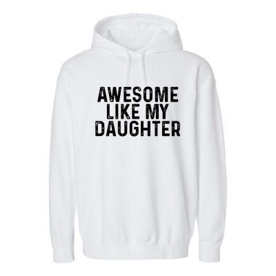 Awesome Like My Daughter Gifts Men Funny Fathers Day Dad Garment-Dyed Fleece Hoodie