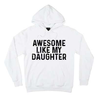 Awesome Like My Daughter Gifts Men Funny Fathers Day Dad Hoodie