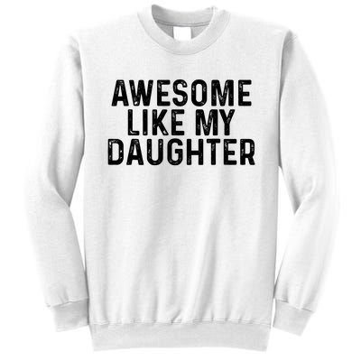 Awesome Like My Daughter Gifts Men Funny Fathers Day Dad Sweatshirt