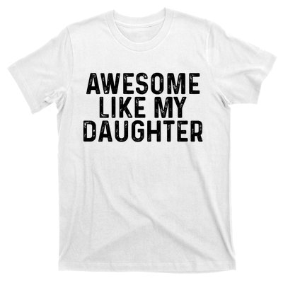 Awesome Like My Daughter Gifts Men Funny Fathers Day Dad T-Shirt