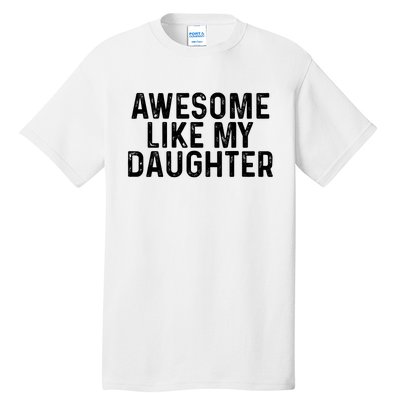 Awesome Like My Daughter Gifts Men Funny Fathers Day Dad Tall T-Shirt