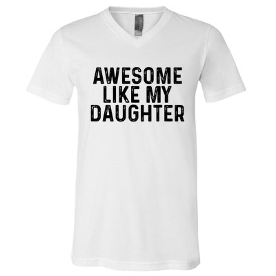 Awesome Like My Daughter Gifts Men Funny Fathers Day Dad V-Neck T-Shirt